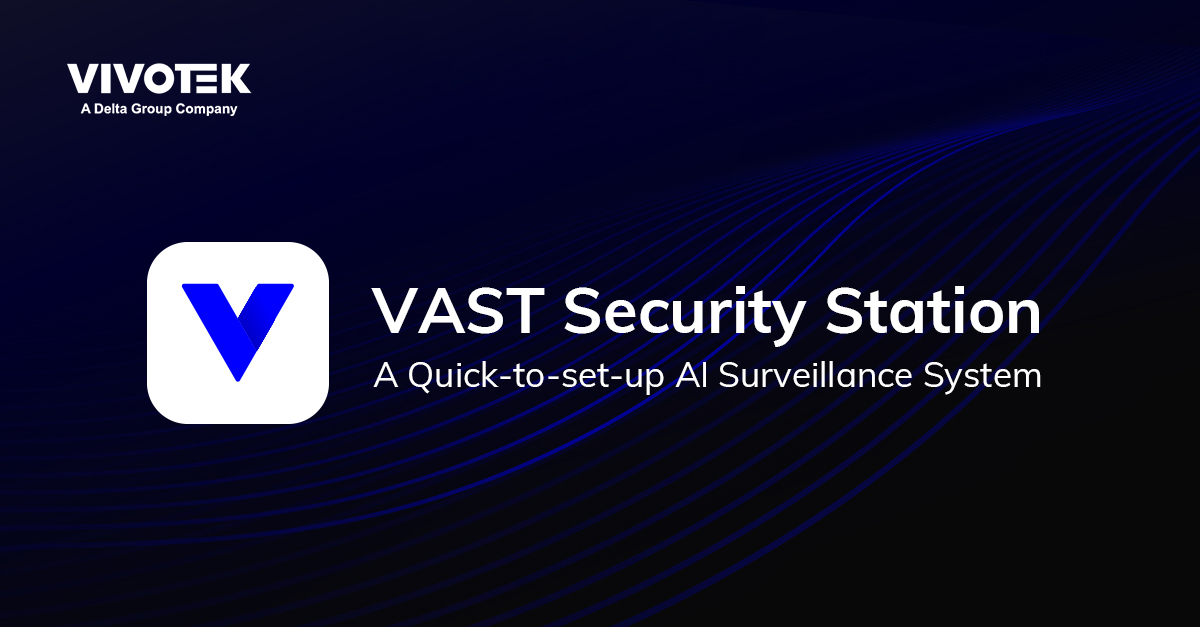 【VIVOTEK Press Release】VIVOTEK Officially Launches the VAST Security Station.jpg